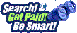 Search! Get Paid! Be Smart!